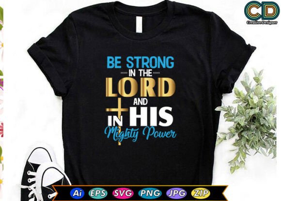 BE STRONG in the LORD and in HIS MIGHTY