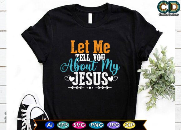 Let Me Tell You About My Jesus Embroidery Design